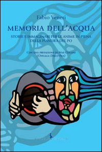 Memoria dell'acqua. Storie e immaginari per le anime in piena della pianura del Po