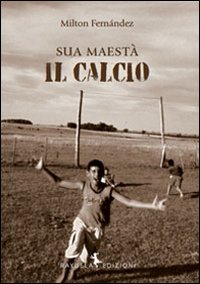 Sua maestà il calcio