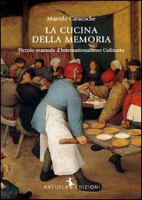 La cucina della memoria. Piccolo manuale d'internazionalismo culinario