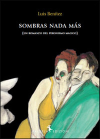 Sombras nada màs. Un romanzo del peronismo magico