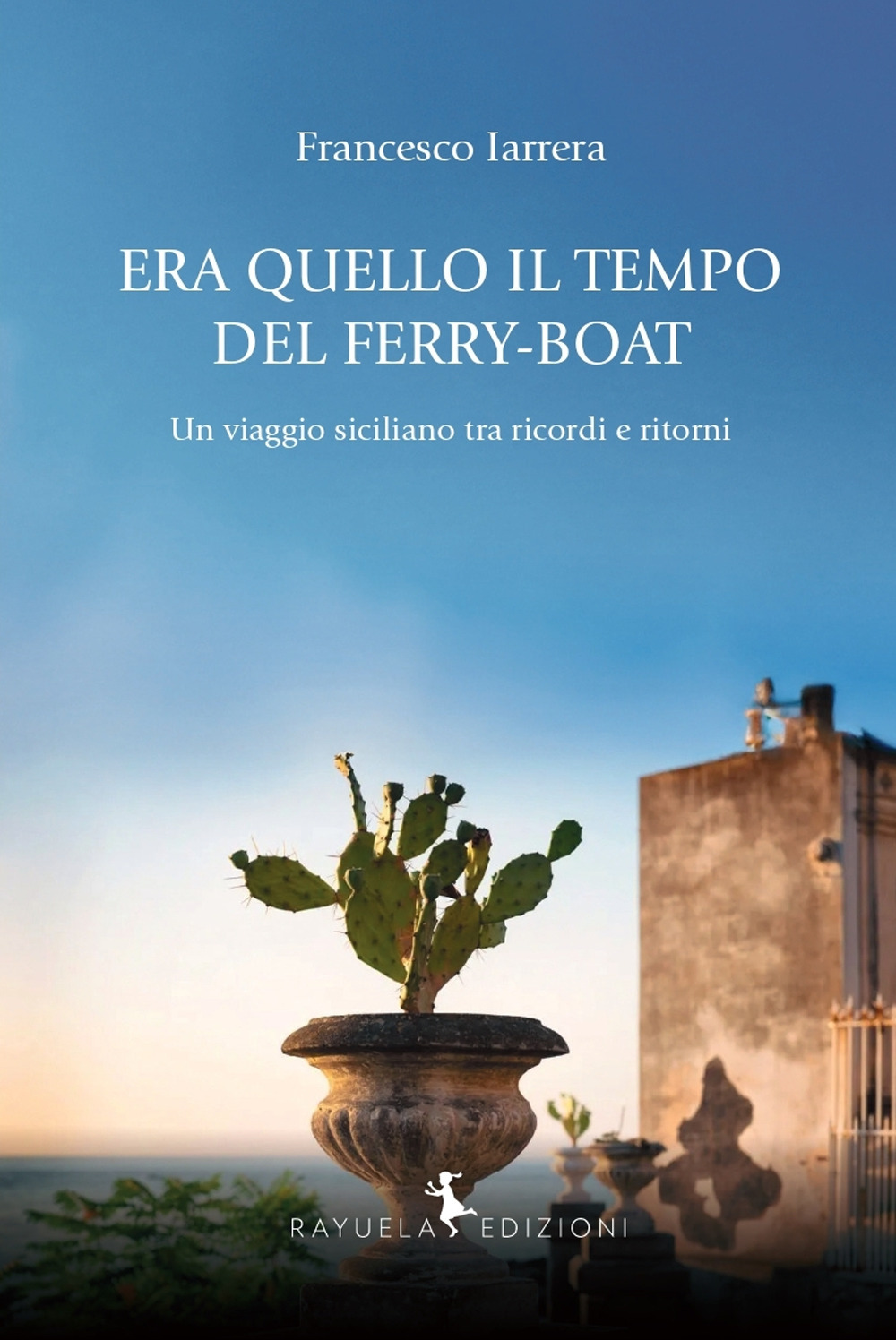 Era quello il tempo del Ferry-Boat. Un viaggio siciliano tra ricordi e ritorni