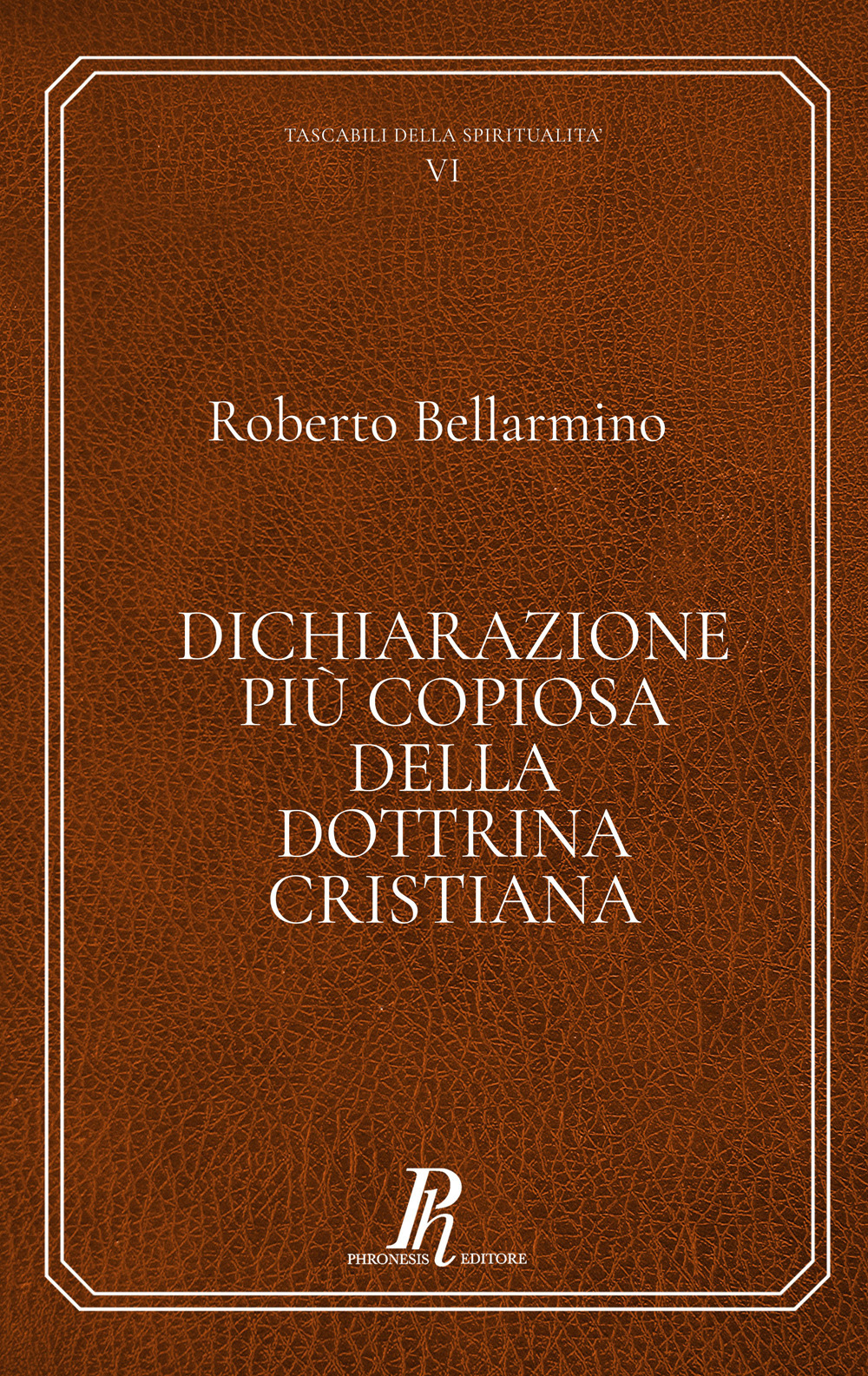 Dichiarazione più copiosa della dottrina cristiana. Ediz. integrale