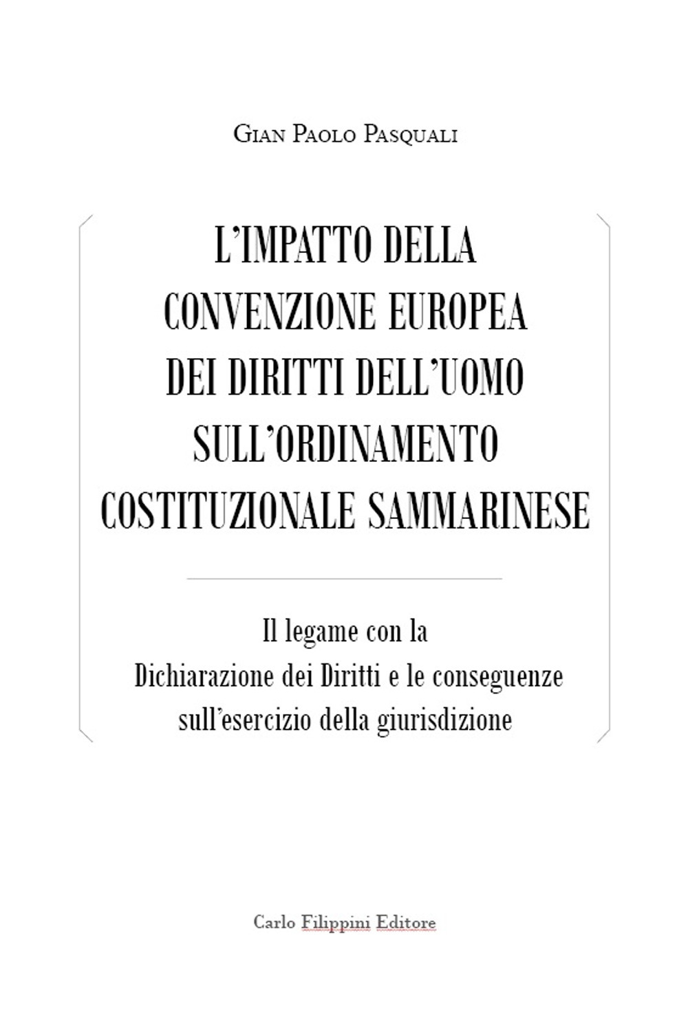 L'impatto della convenzione europea dei diritti dell'uomo sull'ordinamento costituzionale sammarinese. Il legame con la Dichiarazione dei Diritti e le conseguenze sull'esercizio della giurisdizione
