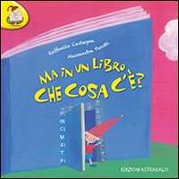 Ma in un libro che cosa c'è? Ediz. illustrata