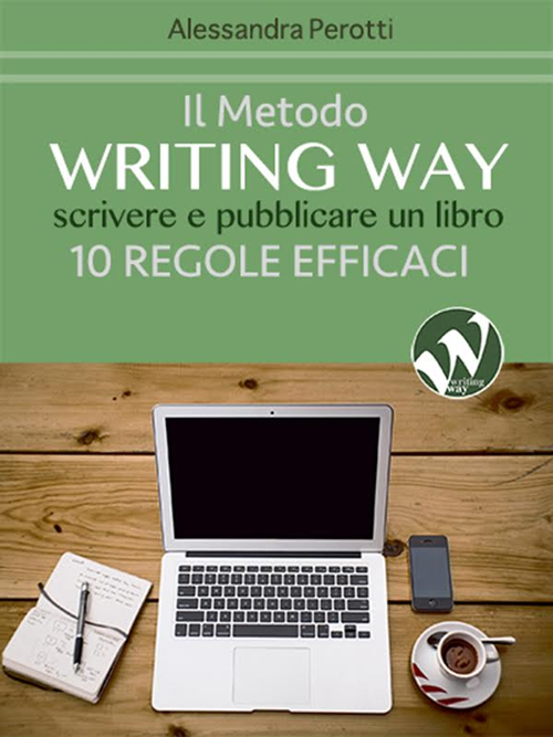 Il metodo writing way. Scrivere e pubblicare un libro. 10 regole efficaci