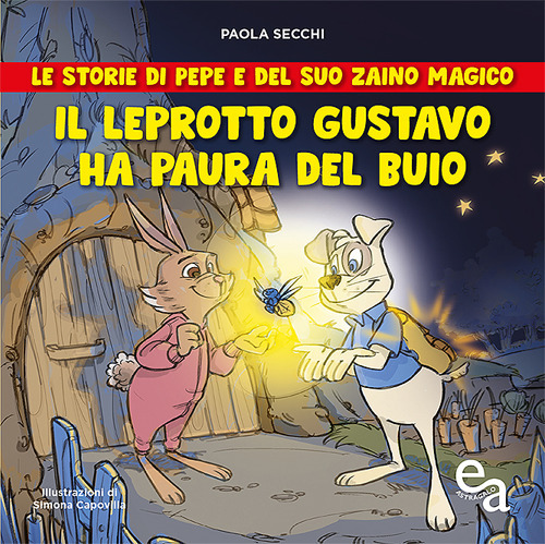 Il leprotto Gustavo ha paura del buio. Le storie di Pepe e del suo zaino magico