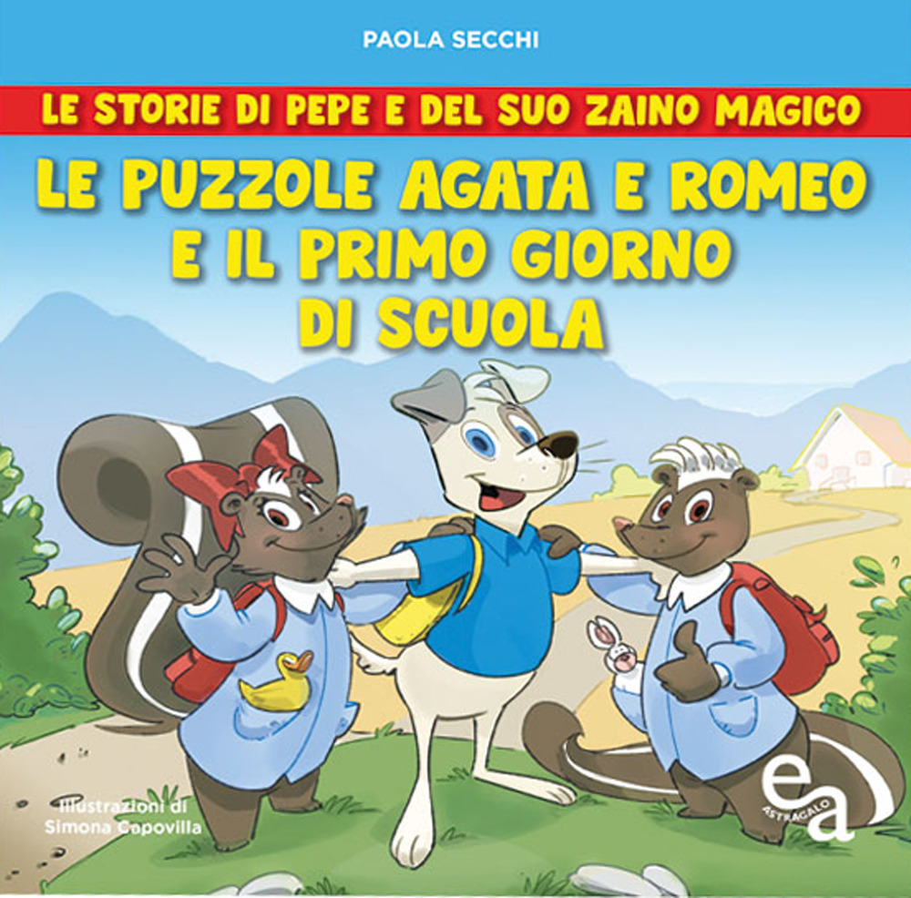 Le puzzole Agata e Romeo e il primo giorno di scuola. Le storie di Pepe e del suo zaino magico