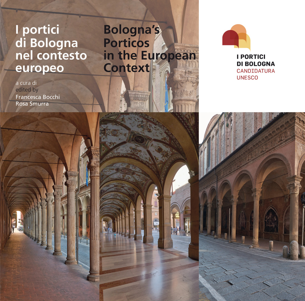 I portici di Bologna nel contesto europeo-Bologna's porticos in the european context. Con inserto fotografico a colori. Ediz. bilingue