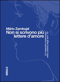 Non si scrivono più lettere d'amore. Un irrequieto innamorato nella Lisbona degli anni '50