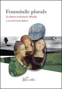 Femminile plurale. Le donne scrivono le Marche