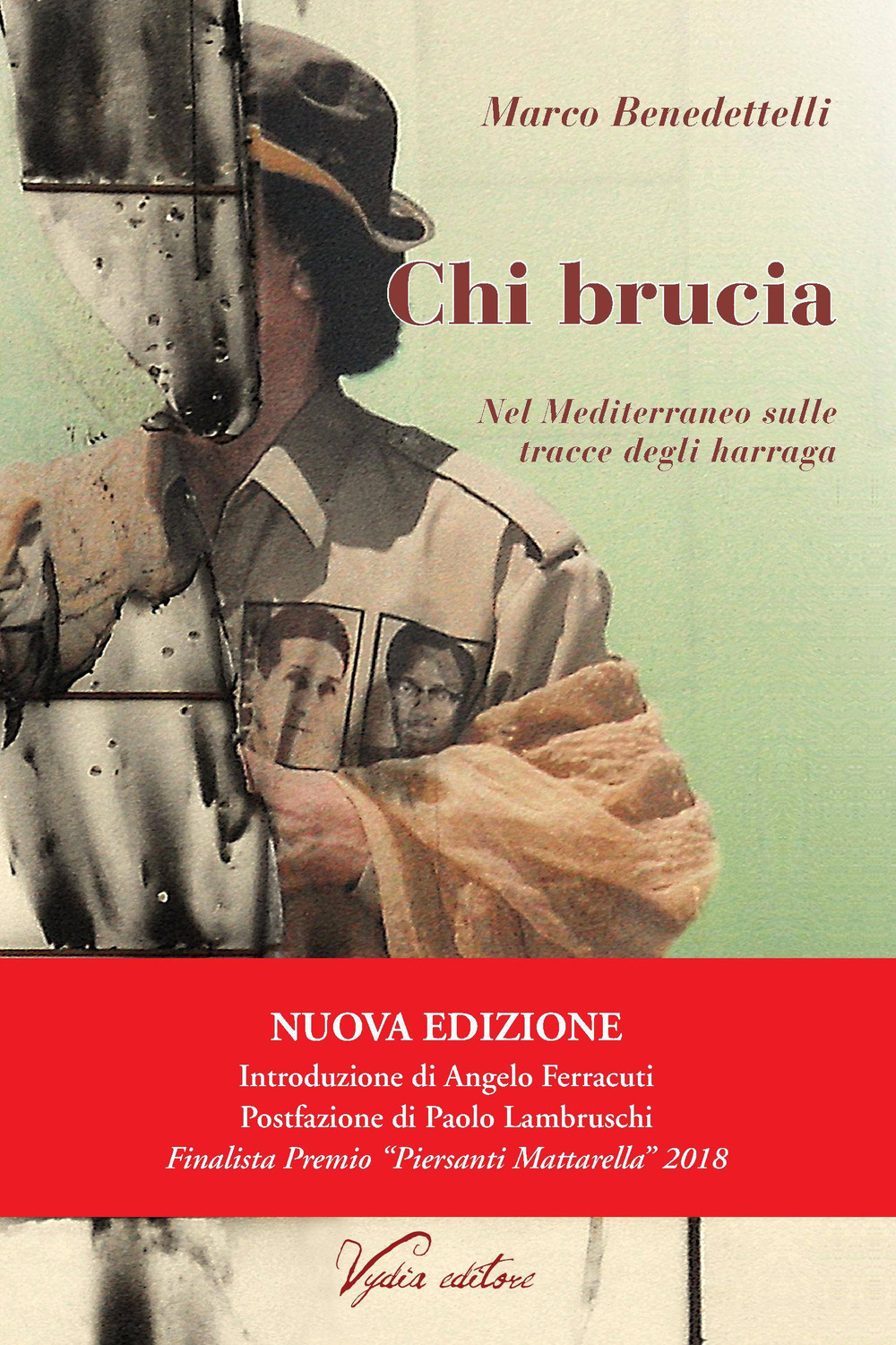 Chi brucia. Nel Mediterraneo sulle tracce degli harraga. Nuova ediz.