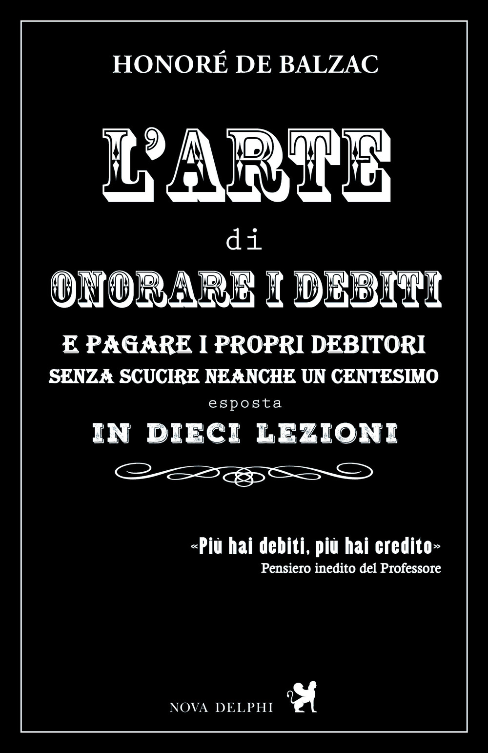 ARTE DI ONORARE I DEBITI E PAGARE I PROPRI CREDITORI SENZA SCUCIRE NEANCHE UN CENTESIMO ESPOSTA IN DIECI LEZIONI (L') - 9788897376453