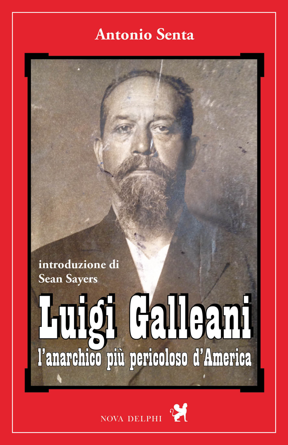 Luigi Galleani. L'anarchico più pericoloso d'America. Ediz. integrale