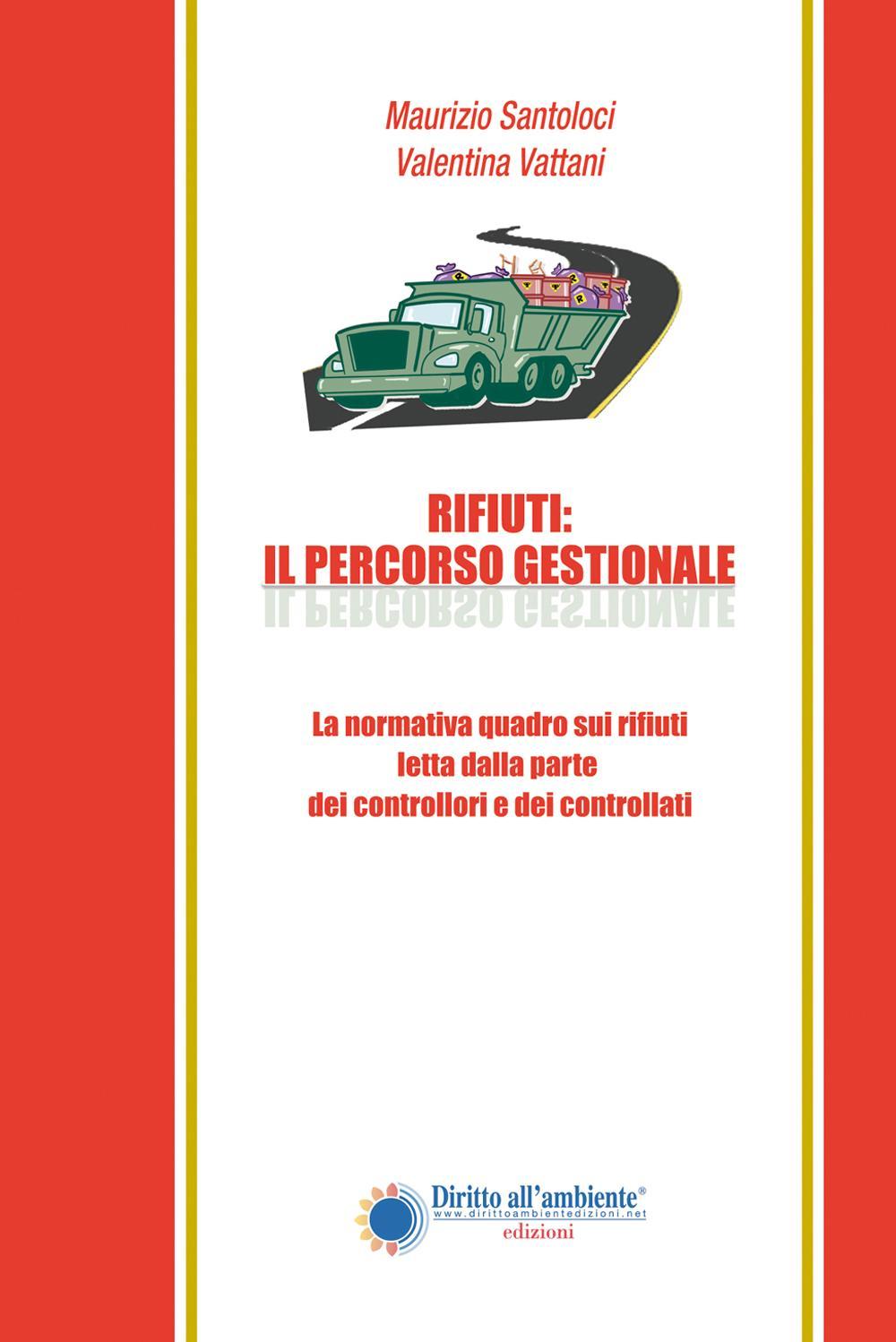 Rifiuti. Il percorso gestionale. La normativa quadro sui rifiuti letta dalla parte dei controllori e dei controllati