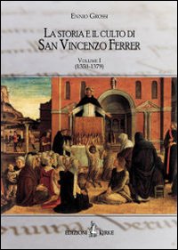 La storia e il culto di San Vincenzo Ferrer. Vol. 1: (1350-1380)