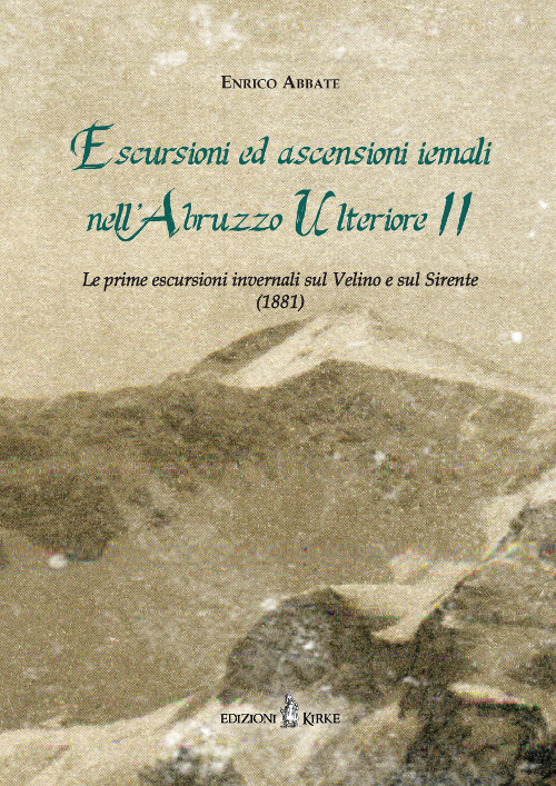 Escursioni ed ascensioni iemali nell'Abruzzo Ulteriore II. Le prime escursioni invernali sul Velino e sul Sirente (1881)