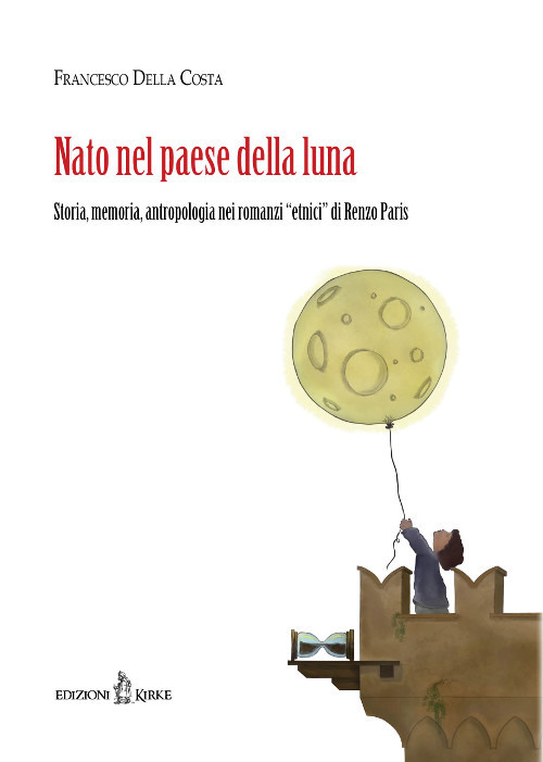 Nato nel paese della luna. Storia, memoria, antropologia nei «romanzi etnici» di Renzo Paris