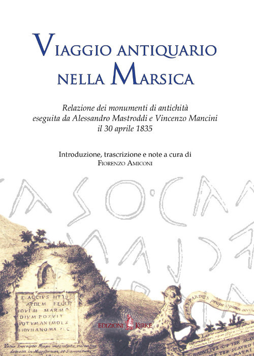 Viaggio antiquario nella Marsica. Relazione dei monumenti di antichità eseguita da Alessandro Mastroddi e Vincenzo Mancini il 30 aprile 1835