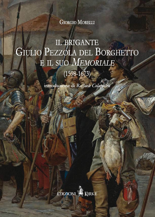 Il brigante Giulio Pezzola del Borghetto e il suo memoriale (1598-1673)