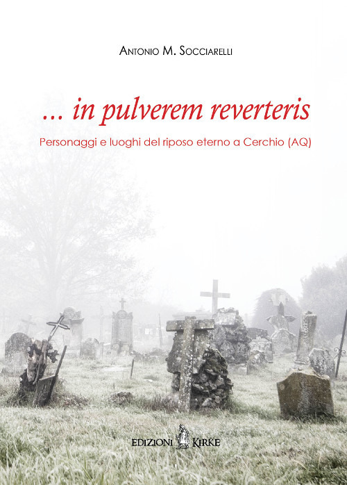 ... in pulverem reverteris. Personaggi e luoghi del riposo eterno a Cerchio (AQ)