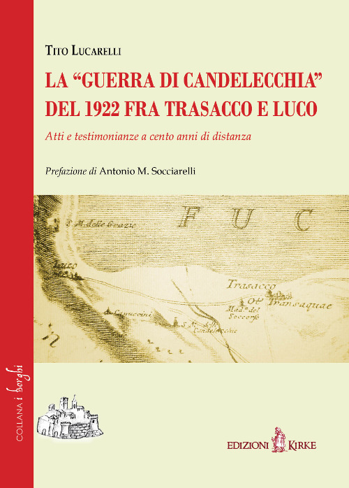 La «guerra di Candelecchia» del 1922 fra Trasacco e Luco. Atti e testimonianze a cento anni di distanza