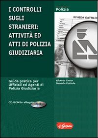 Il controllo sugli stranieri. Attività ed atti di polizia giudiziaria. Con CD-ROM