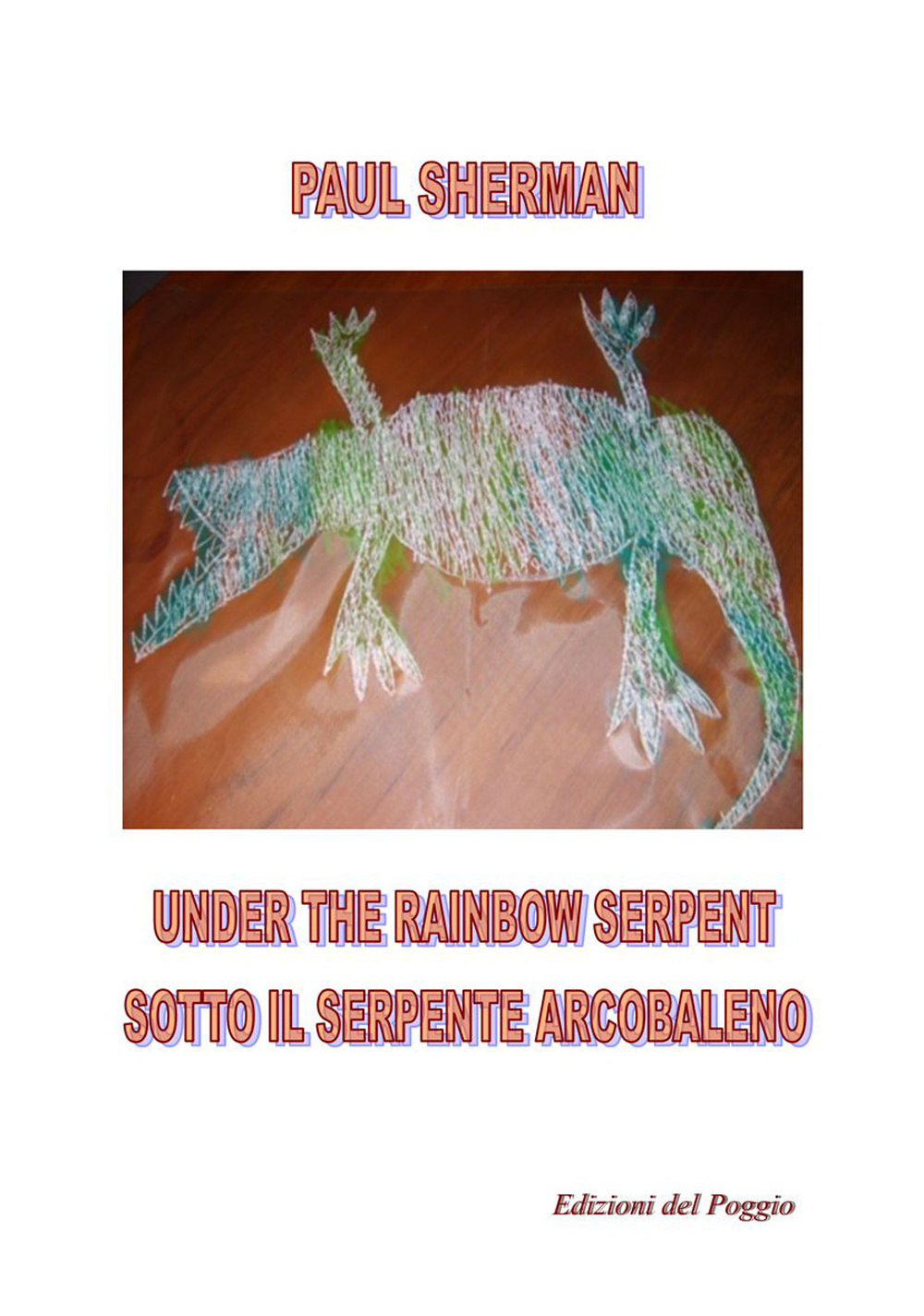 Under the rainbow serpent-Sotto il serpente arcobaleno. Ediz. bilingue