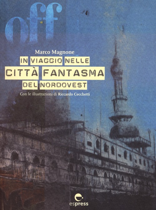 Off. In viaggio nelle città fantasma del nordovest. Ediz. illustrata. Con CD-ROM