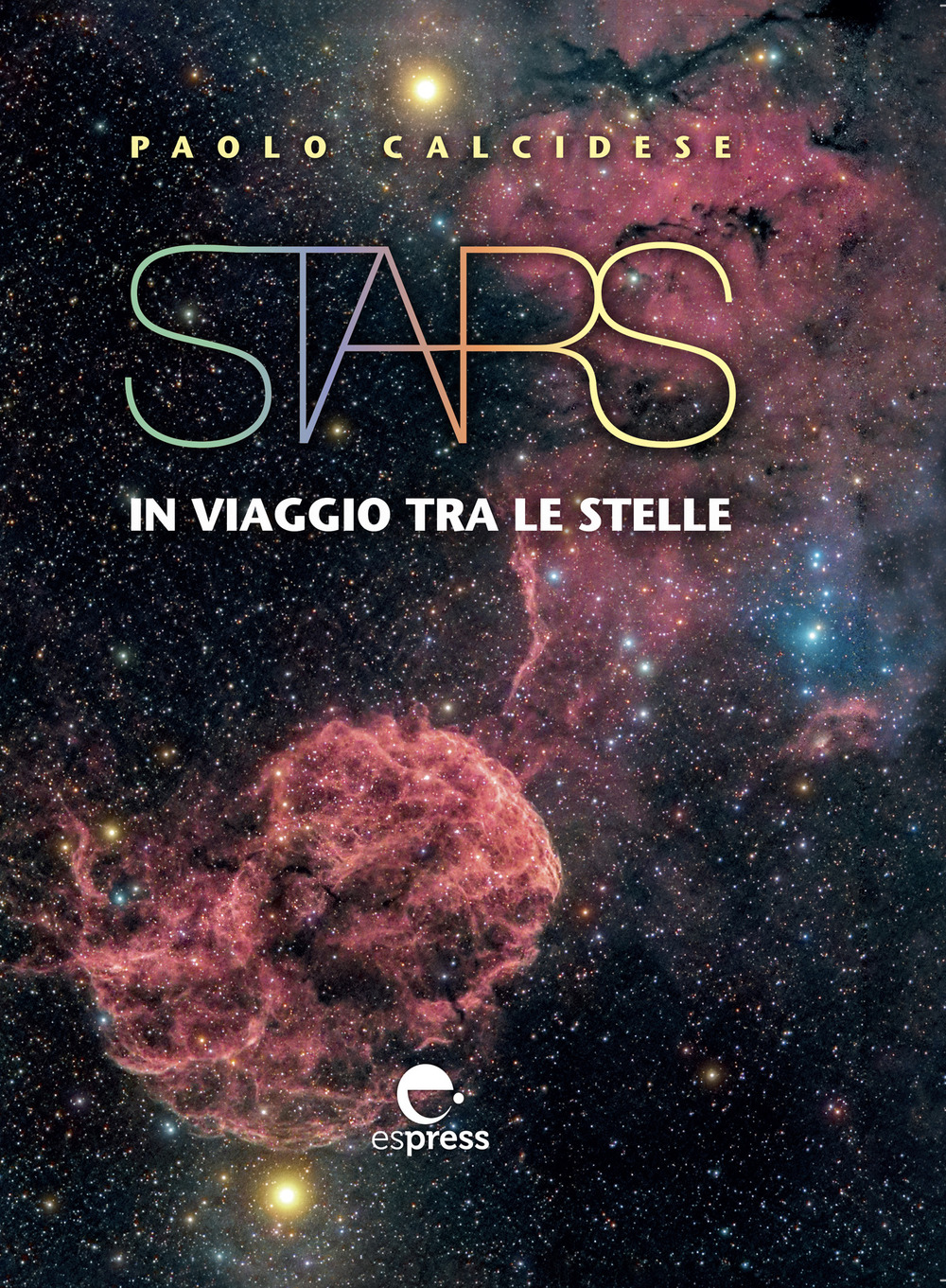 Stars. In viaggio tra le stelle. Ediz. a colori