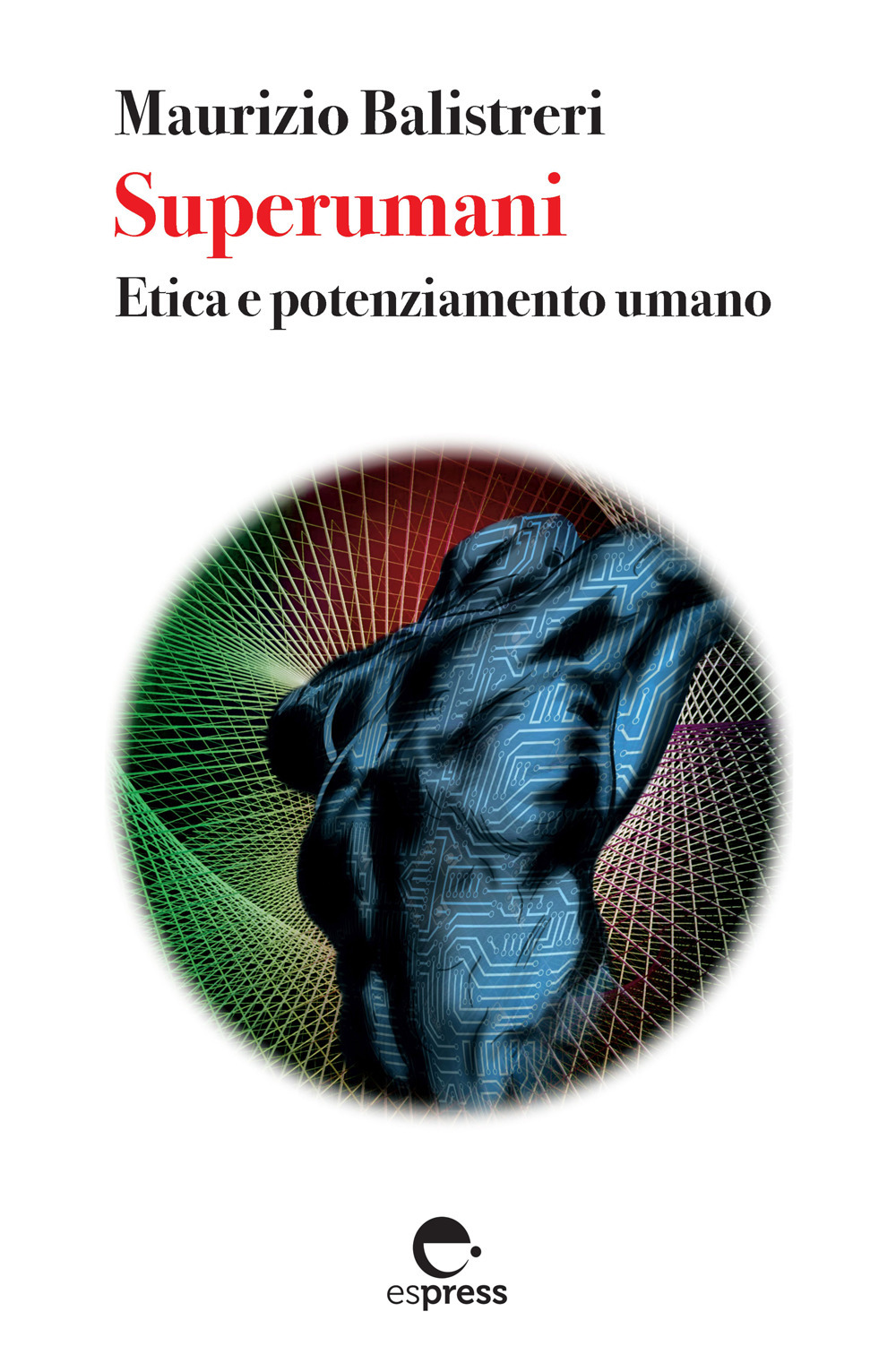 Superumani. Etica e potenziamento umano. Nuova ediz.