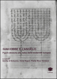 Giacobbe e l'angelo. Figure ebraiche alle radici della modernità europea