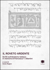 Il roveto ardente. Scritti sull'ebraismo tedesco in memoria di Francesca Y. Albertini