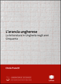 L'arancia ungherese. La letteratura in Ungheria negli anni Cinquanta