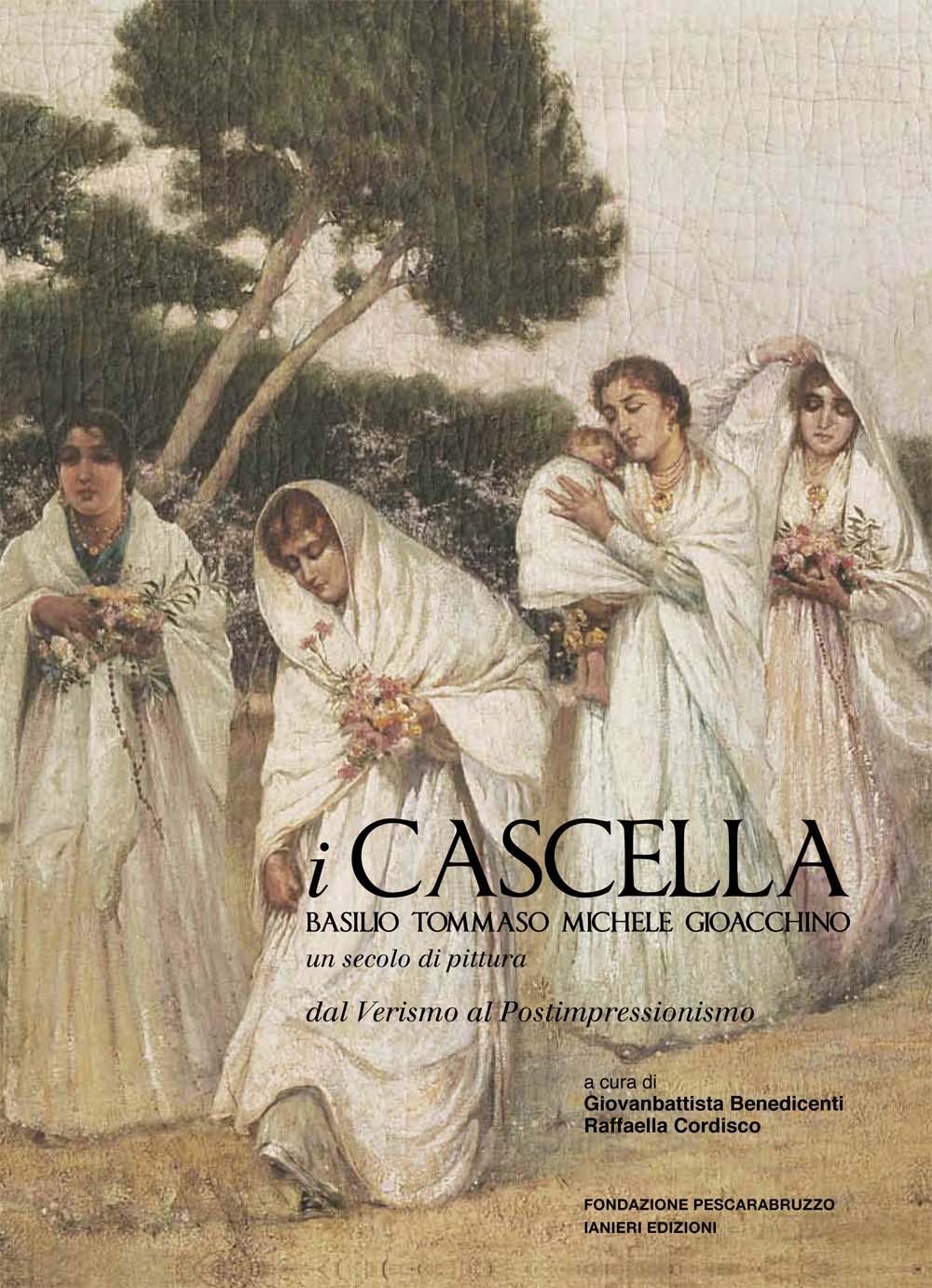 I Cascella. Basilio, Tommaso, Michele, Gioacchino. Un secolo di pittura, dal Verismo al Postimpressionismo. Ediz. illustrata