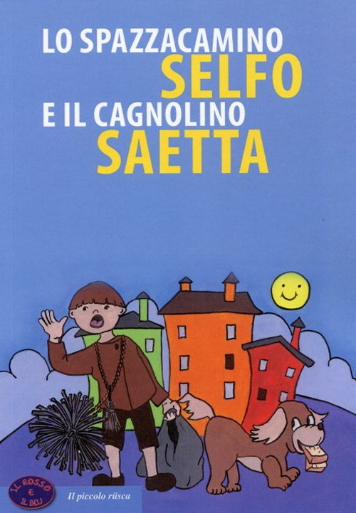 Lo spazzacamino Selfo e il cagnolino Saetta. Ediz. a colori