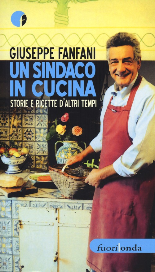 Un sindaco in cucina. Storie e ricette d'altri tempi