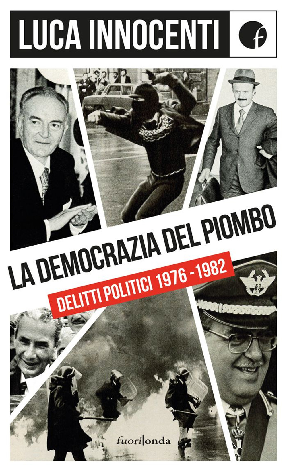 La democrazia del piombo. Delitti politici 1976-82