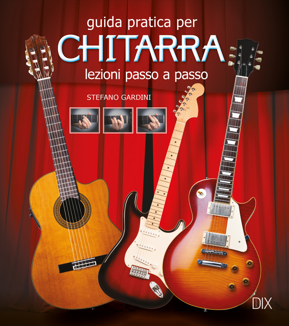 Guida pratica per chitarra. Lezioni passo a passo