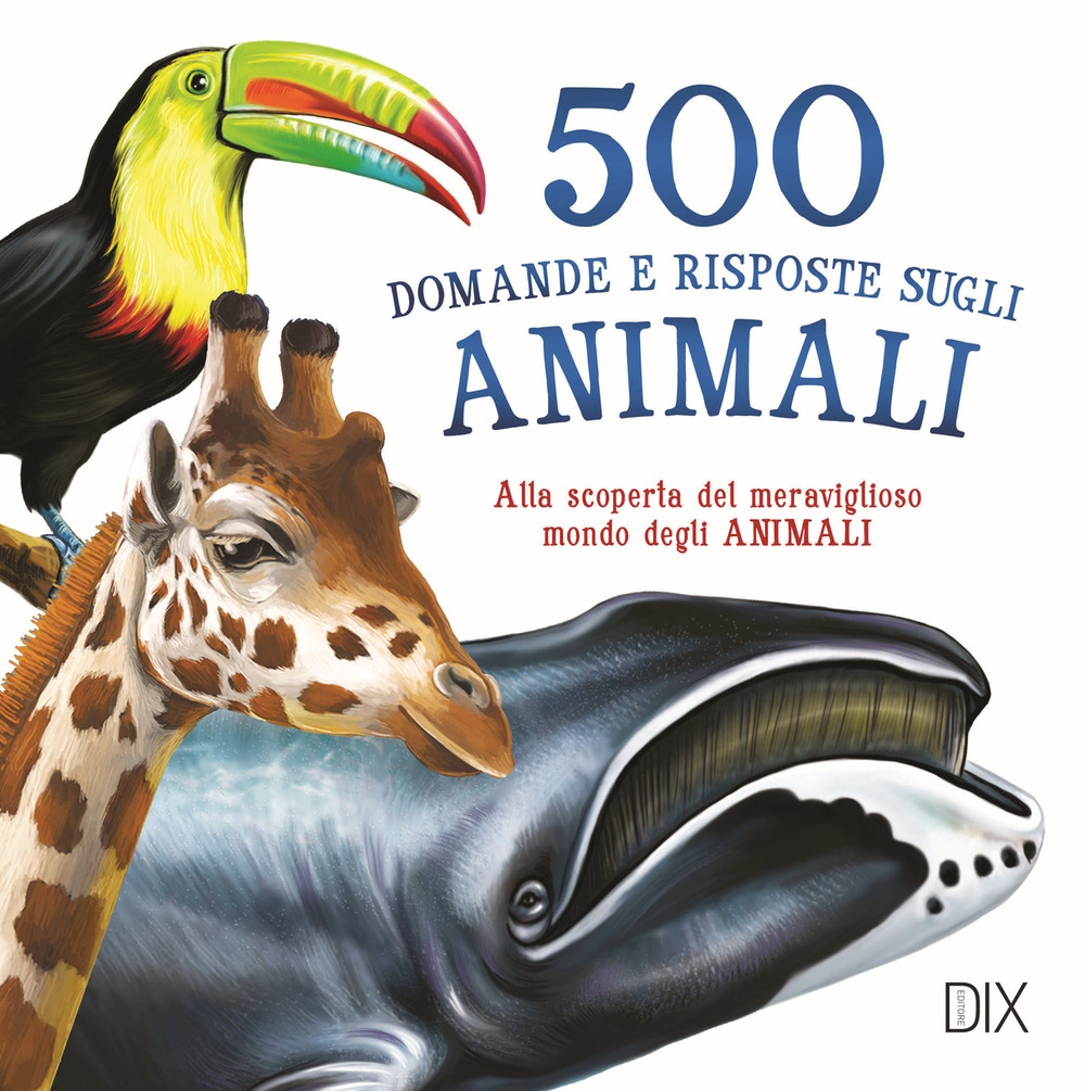 500 domande e risposte sugli animali