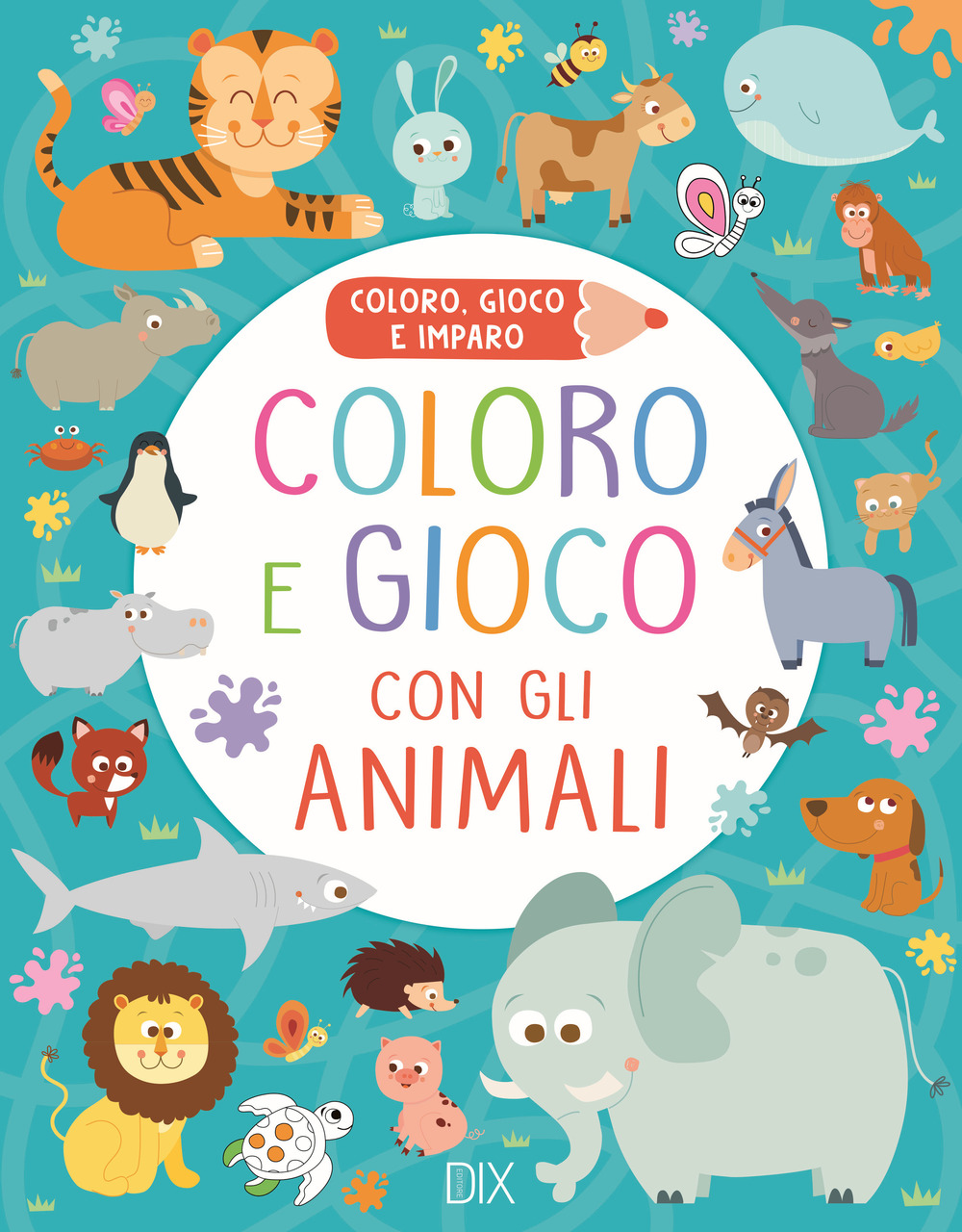 Coloro e gioco con gli animali. Coloro, gioco e imparo. Ediz. a colori