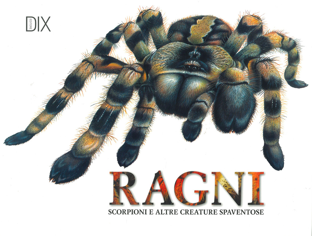 Ragni, scorpioni e altre creature spaventose. Ediz. a colori