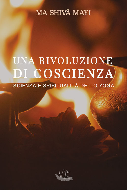 Una rivoluzione di coscienza. Scienza e spiritualità dello yoga. Ediz. illustrata