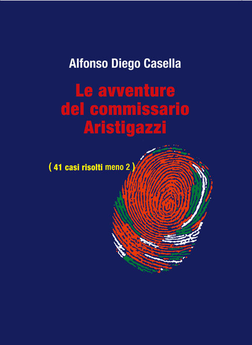 Le avventure del Commissario Aristigazzi. (41 casi risolti meno 2)