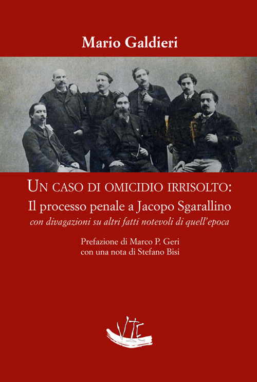 Un caso di omicidio irrisolto: il processo a Jacopo Sgarallino con divagazioni su altri fatti notevoli di quell'epoca