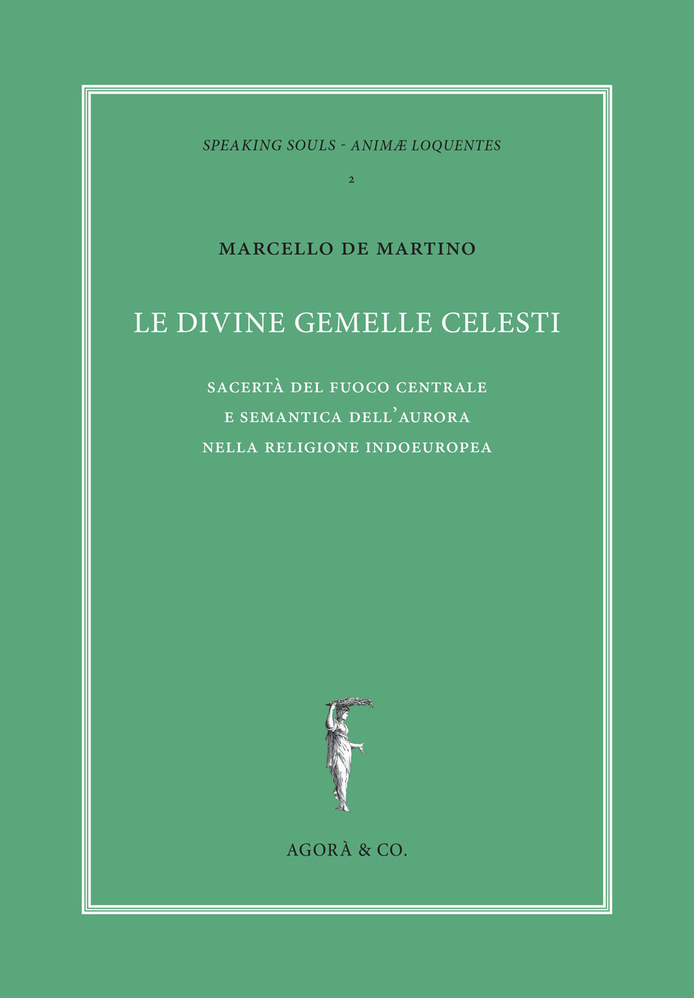 Le divine gemelle celesti. Sacertà del fuoco centrale e semantica dell'aurora nella religione indoeuropea