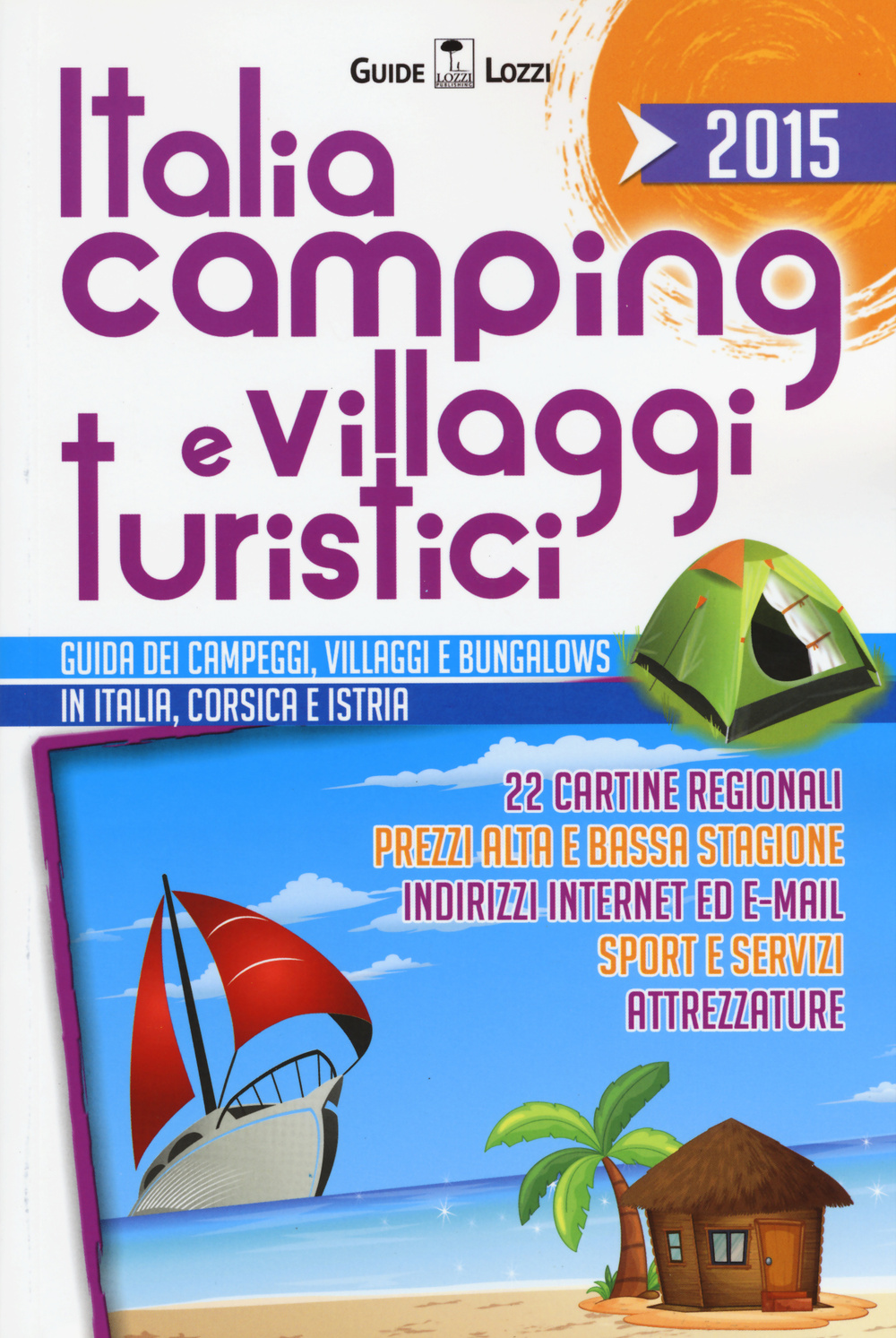 Italia camping e villaggi turistici 2015. Guida dei campeggi, villaggi e bungalows in Italia, Corsia e Istria