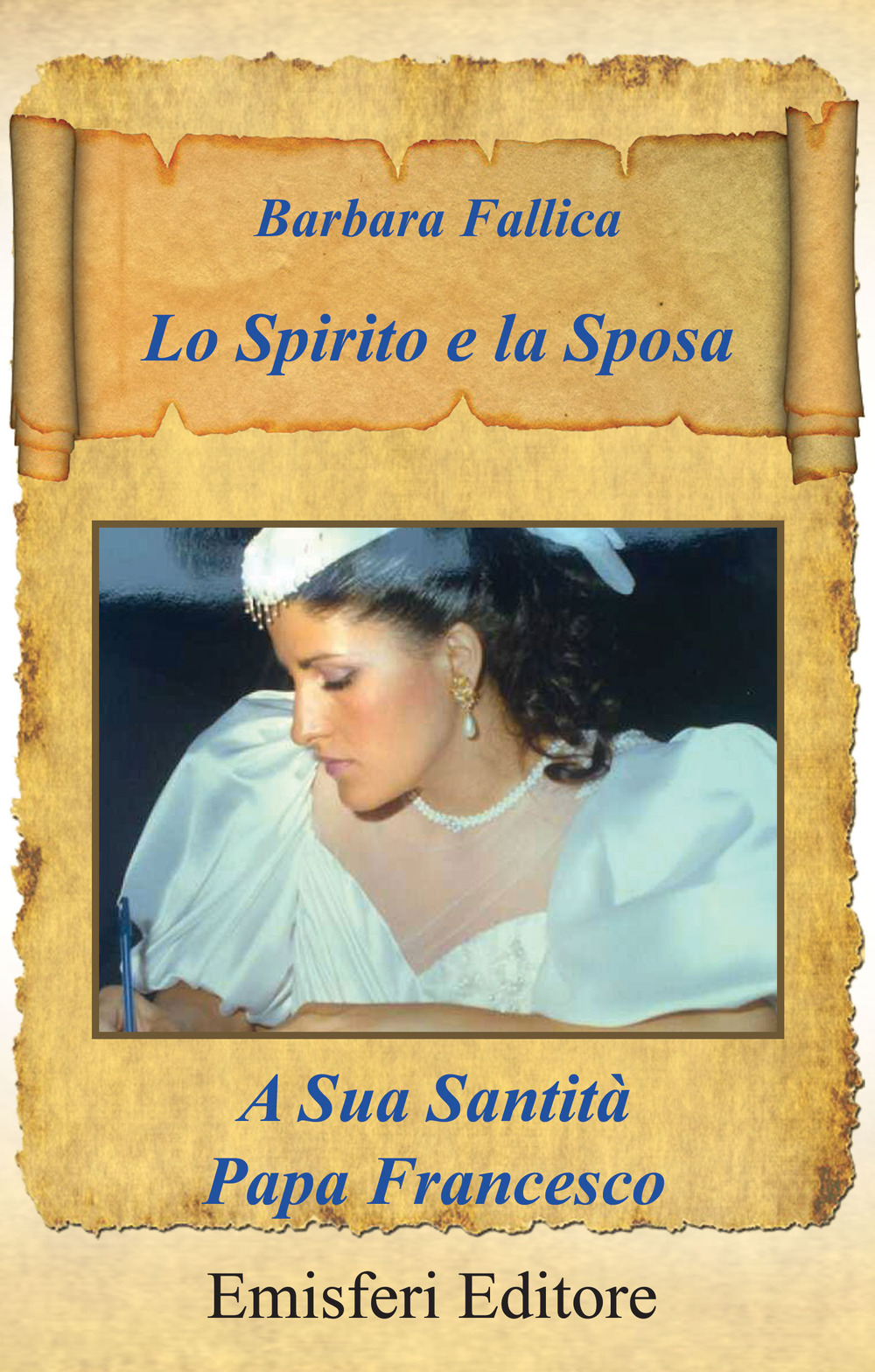 Lo spirito e la sposa. A sua santità papa Francesco. Nuova ediz.