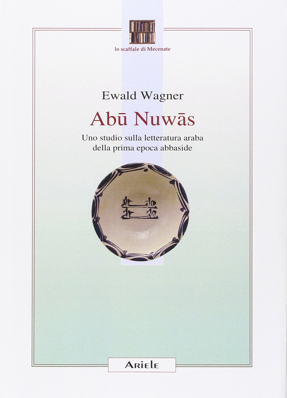 Abu Nuwas. Uno studio sulla letteratura araba della prima epoca abbaside