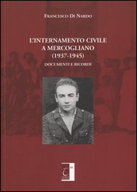 L'internamento civile a Mercogliano (1937-1945). Documenti e ricordi