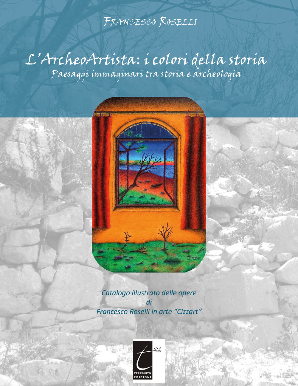 L'archeoartista: i colori della storia. Paesaggi immaginari tra storia e archeologia. Ediz. illustrata